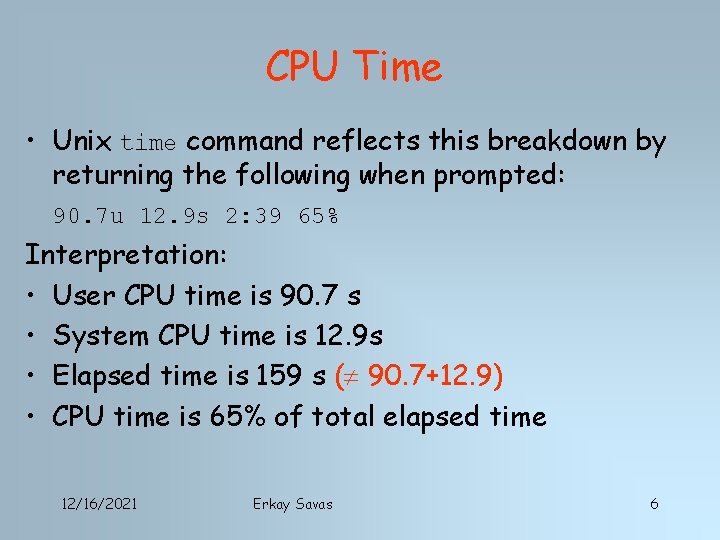 CPU Time • Unix time command reflects this breakdown by returning the following when