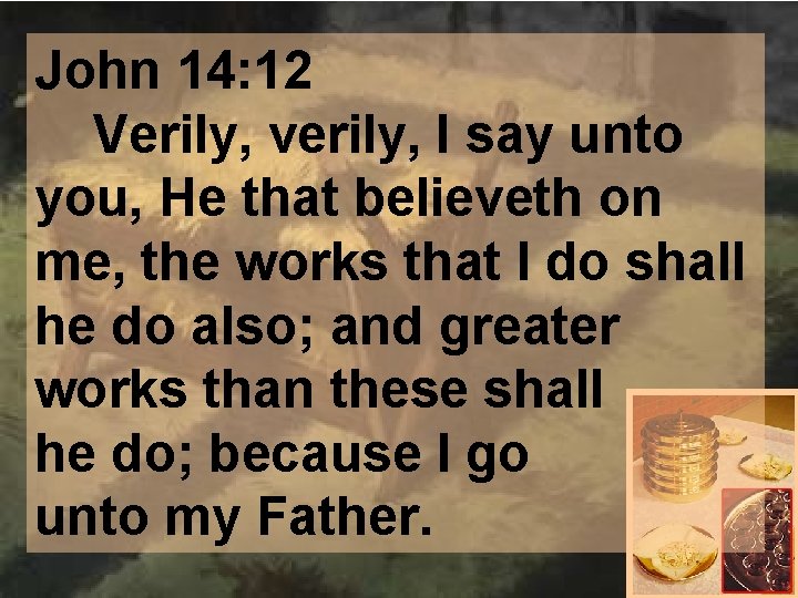 John 14: 12 Verily, verily, I say unto you, He that believeth on me,