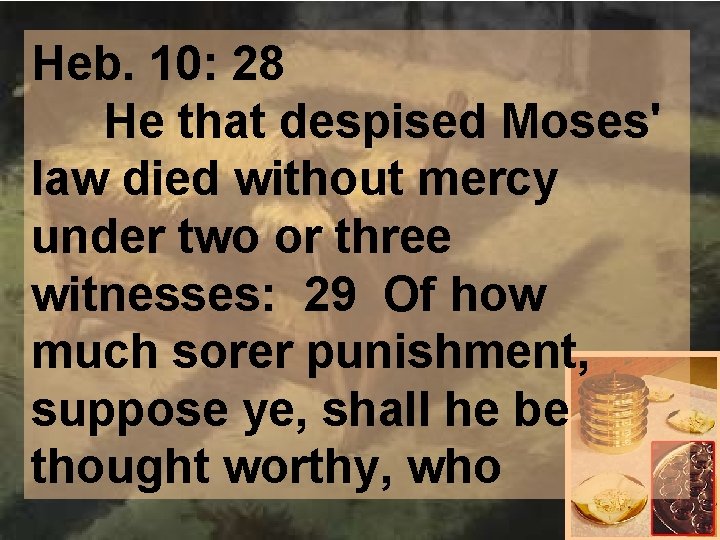 Heb. 10: 28 He that despised Moses' law died without mercy under two or