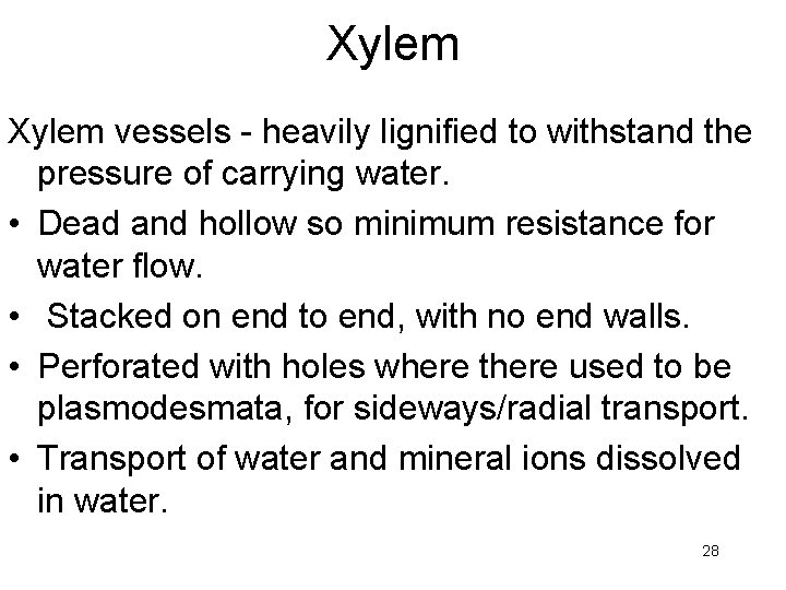 Xylem vessels - heavily lignified to withstand the pressure of carrying water. • Dead