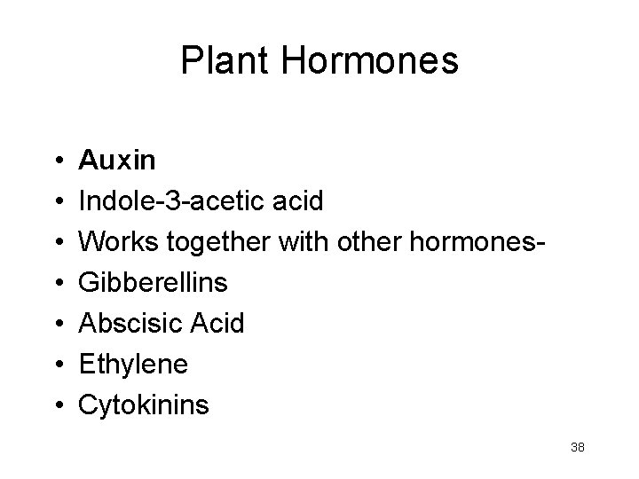 Plant Hormones • • Auxin Indole-3 -acetic acid Works together with other hormones. Gibberellins