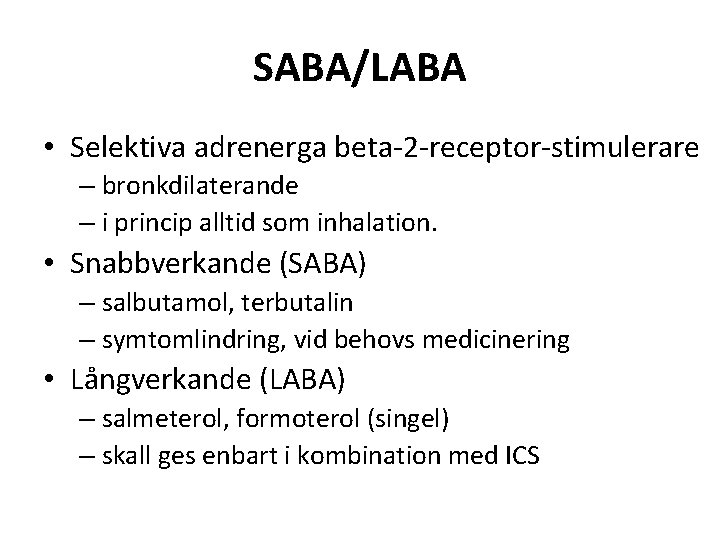SABA/LABA • Selektiva adrenerga beta-2 -receptor-stimulerare – bronkdilaterande – i princip alltid som inhalation.
