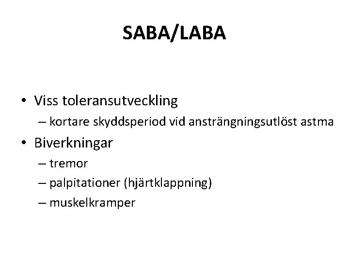 SABA/LABA • Viss toleransutveckling – kortare skyddsperiod vid ansträngningsutlöst astma • Biverkningar – tremor