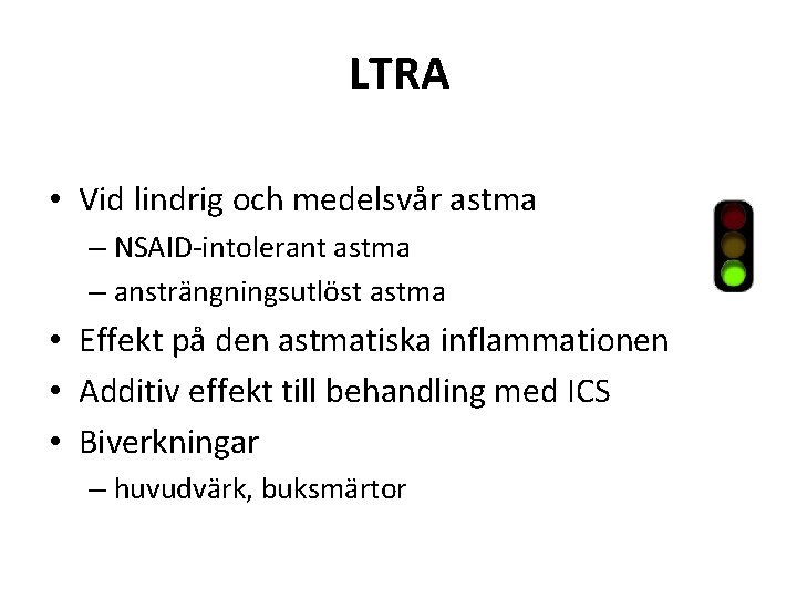 LTRA • Vid lindrig och medelsvår astma – NSAID-intolerant astma – ansträngningsutlöst astma •