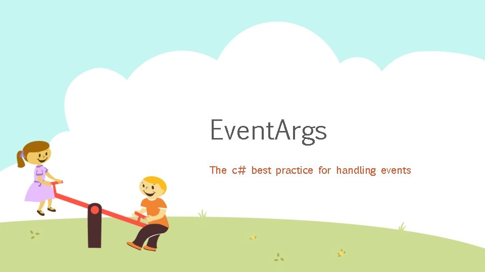 Event. Args The c# best practice for handling events 