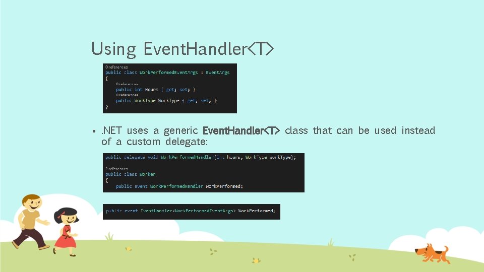 Using Event. Handler<T> § . NET uses a generic Event. Handler<T> class that can