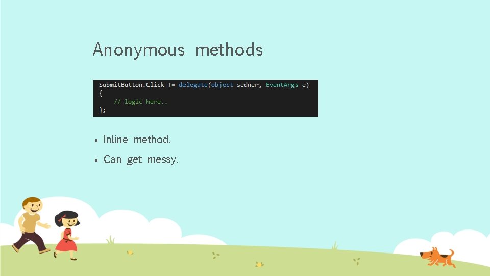 Anonymous methods § Inline method. § Can get messy. 