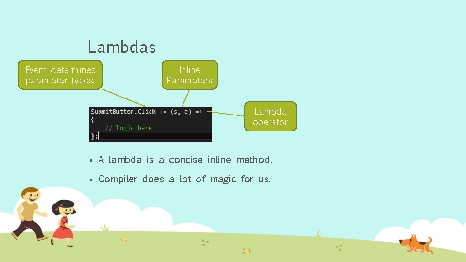 Lambdas Event determines parameter types. Inline Parameters Lambda operator § A lambda is a