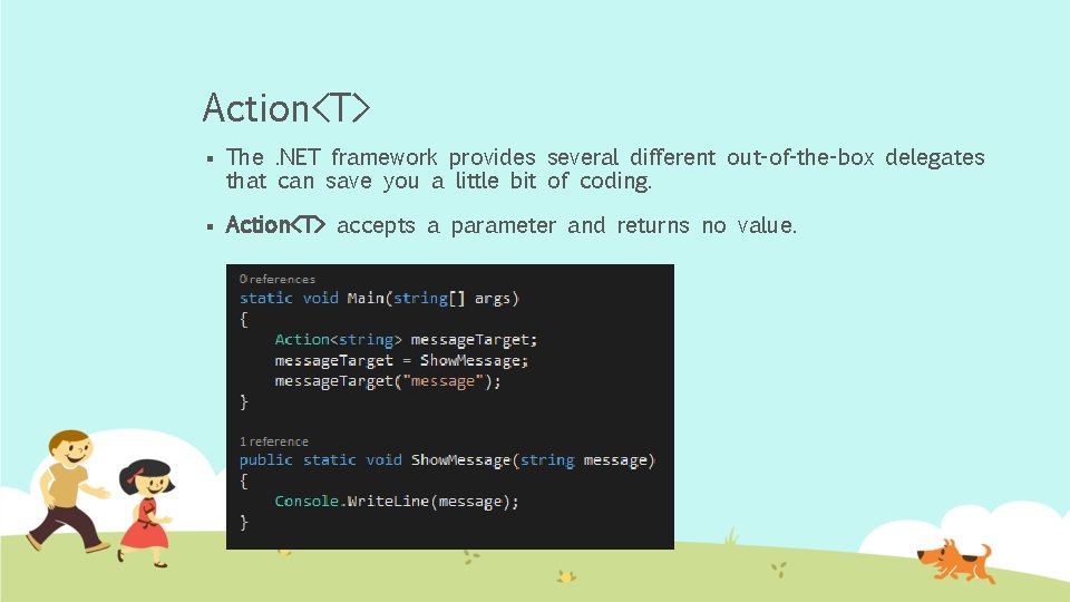 Action<T> § The. NET framework provides several different out-of-the-box delegates that can save you