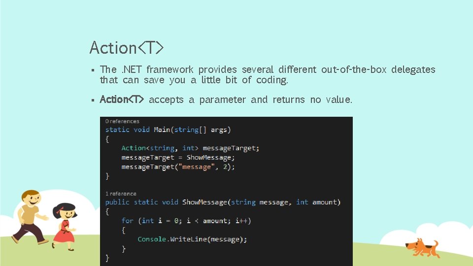 Action<T> § The. NET framework provides several different out-of-the-box delegates that can save you