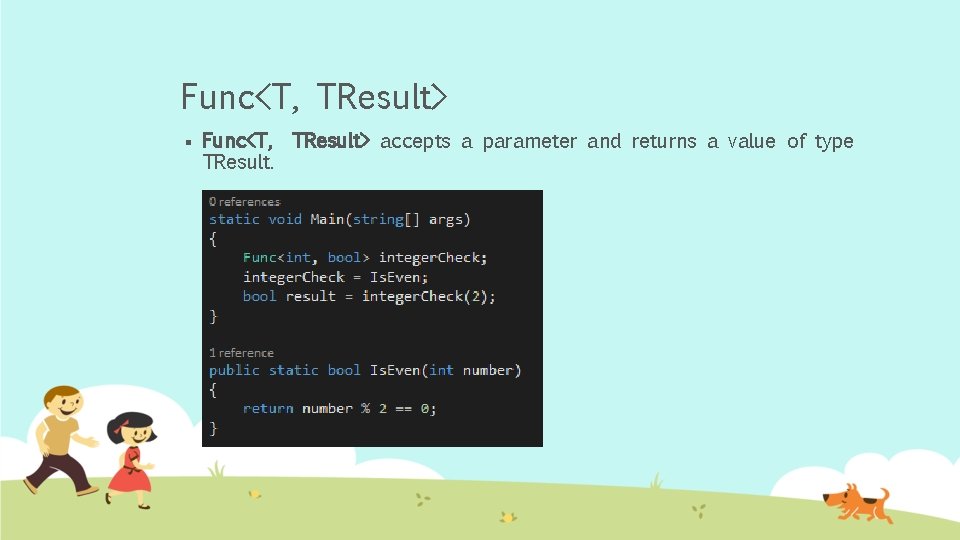 Func<T, TResult> § Func<T, TResult> accepts a parameter and returns a value of type