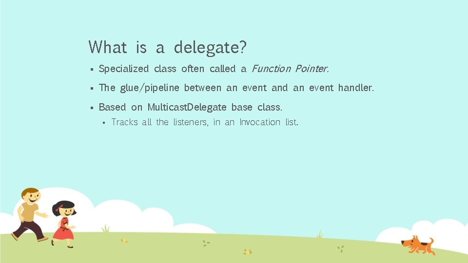 What is a delegate? § Specialized class often called a Function Pointer. § The