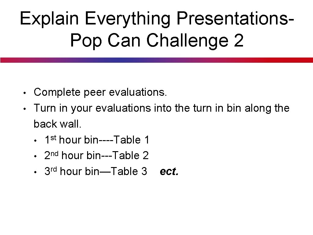 Explain Everything Presentations. Pop Can Challenge 2 • • Complete peer evaluations. Turn in