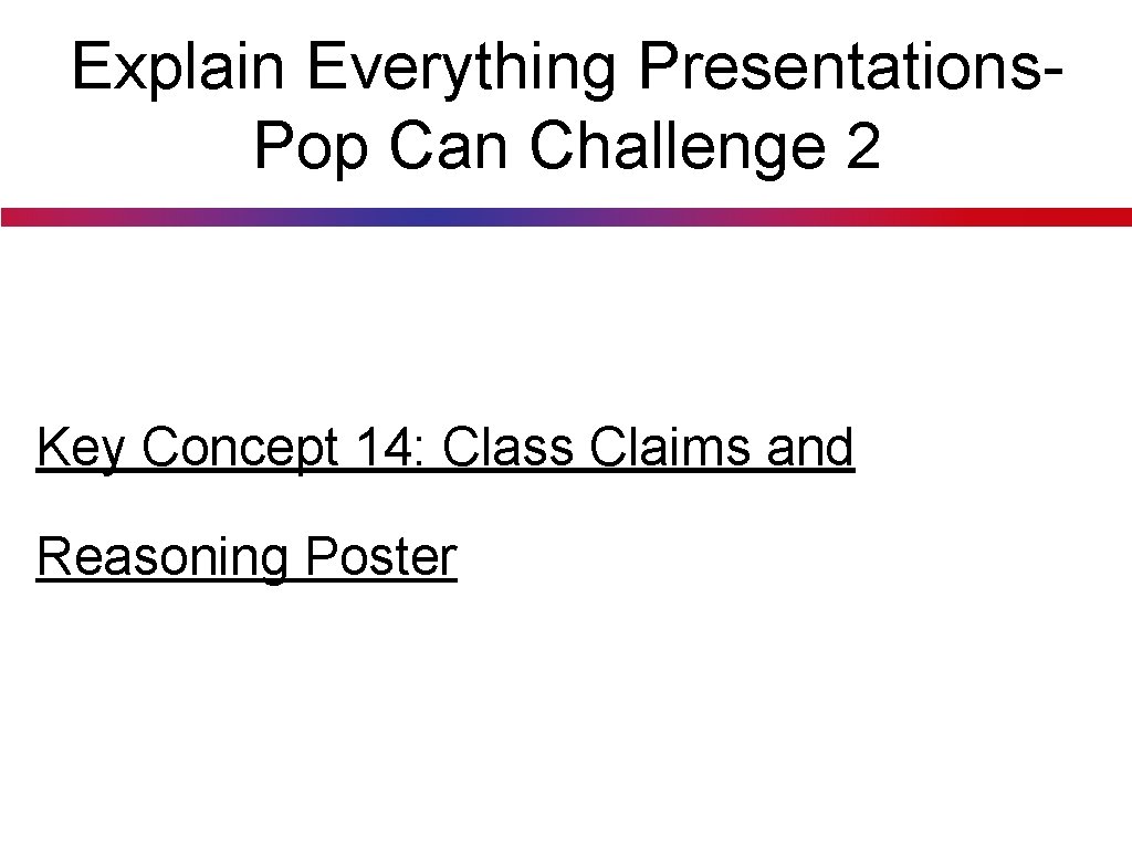 Explain Everything Presentations. Pop Can Challenge 2 Key Concept 14: Class Claims and Reasoning