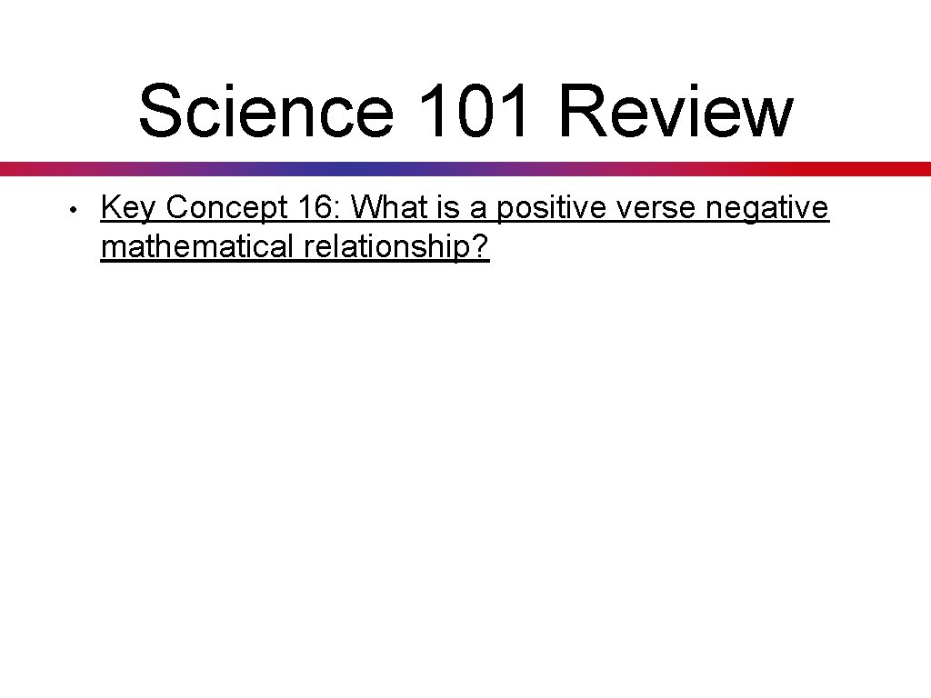 Science 101 Review • Key Concept 16: What is a positive verse negative mathematical