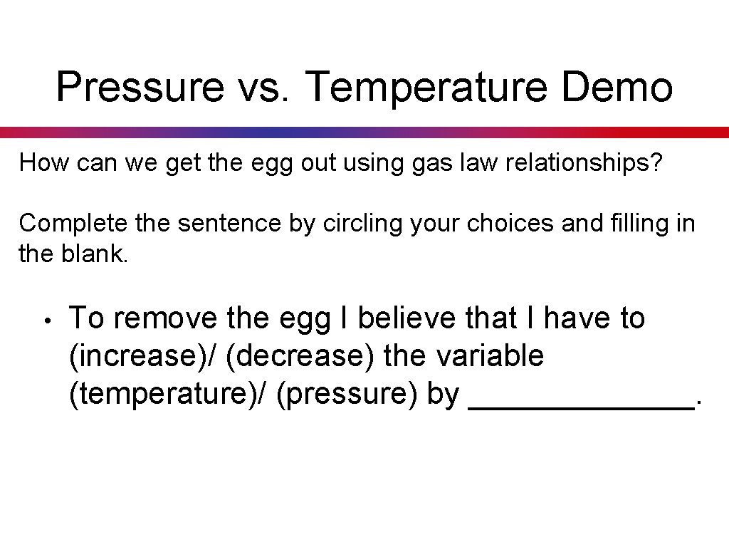 Pressure vs. Temperature Demo How can we get the egg out using gas law