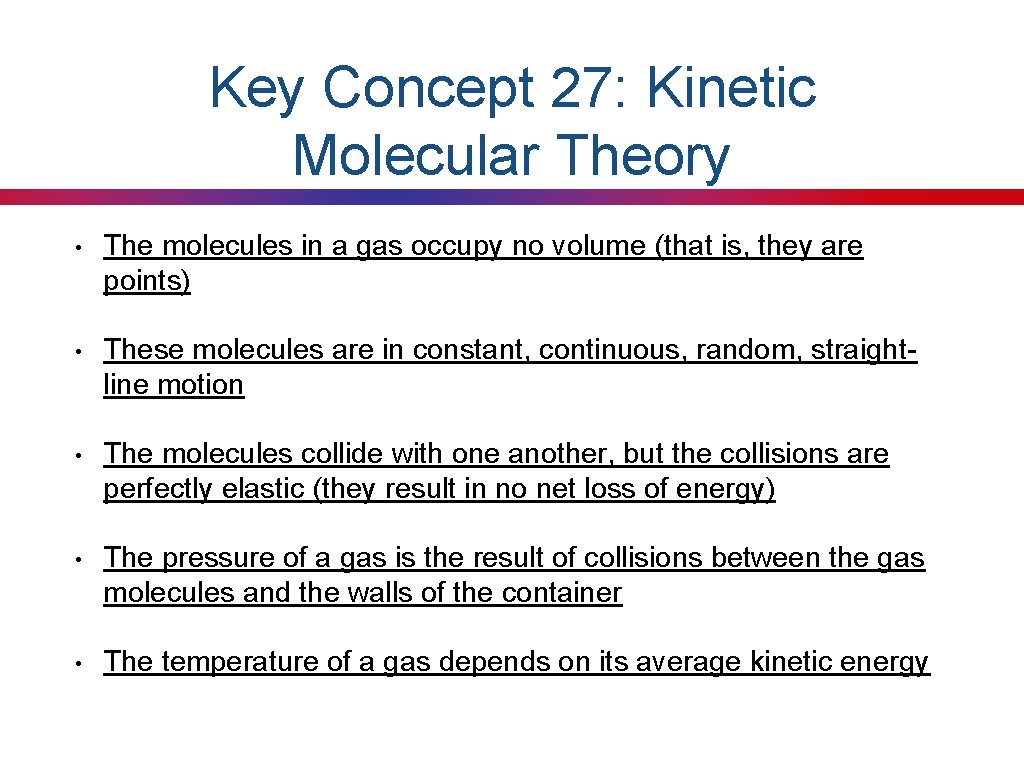 Key Concept 27: Kinetic Molecular Theory • The molecules in a gas occupy no