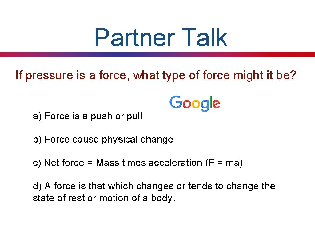 Partner Talk If pressure is a force, what type of force might it be?