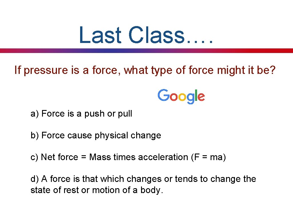 Last Class…. If pressure is a force, what type of force might it be?
