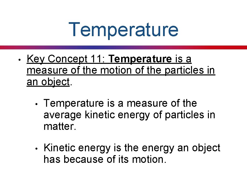 Temperature • Key Concept 11: Temperature is a measure of the motion of the