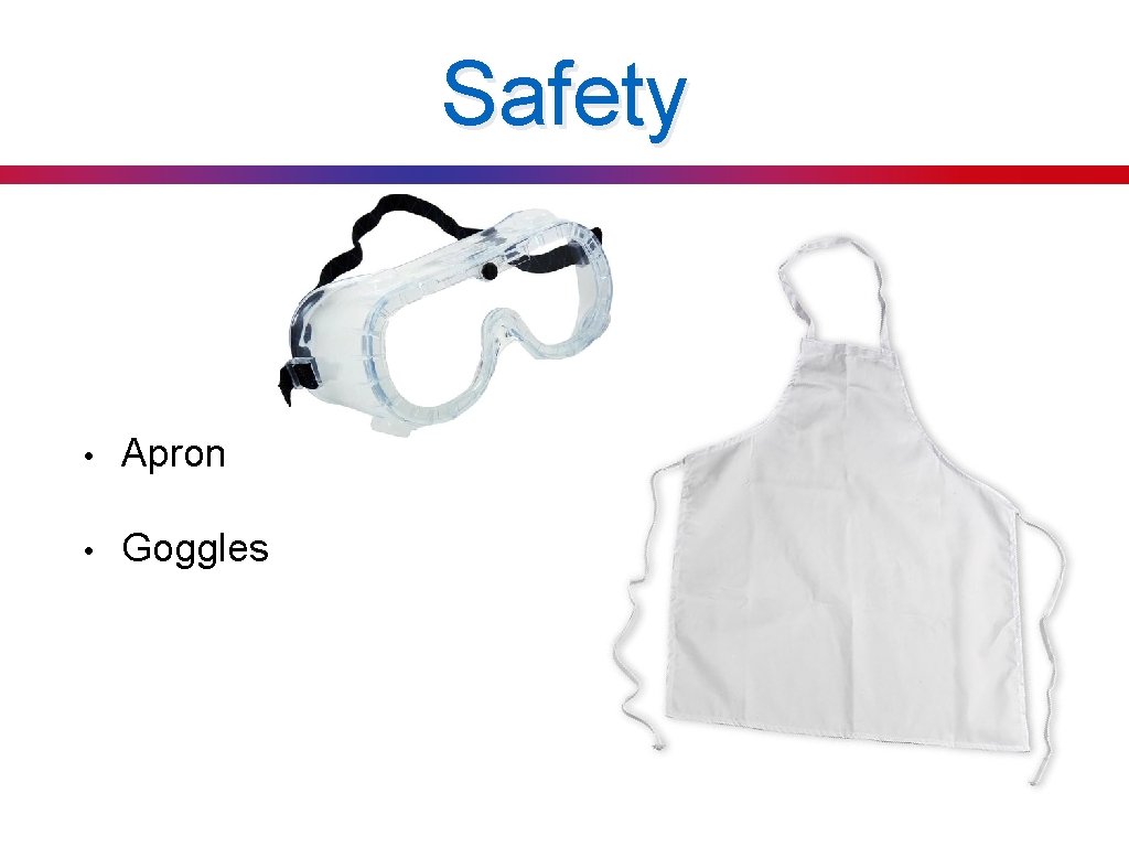 Safety • Apron • Goggles 