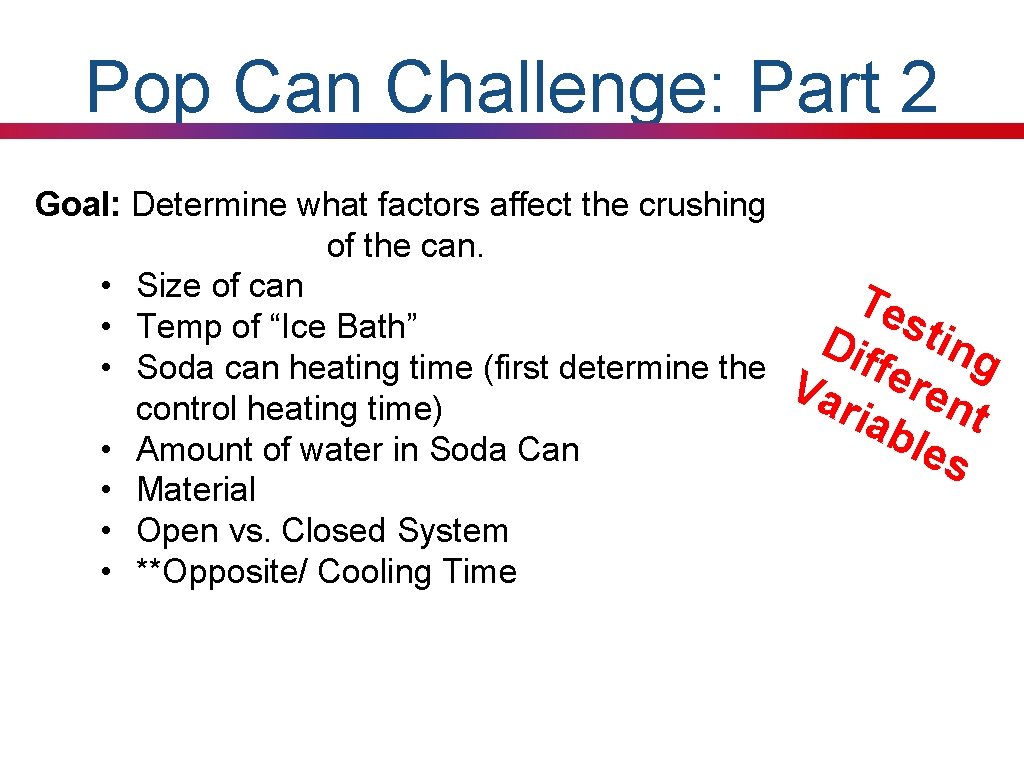 Pop Can Challenge: Part 2 Goal: Determine what factors affect the crushing of the