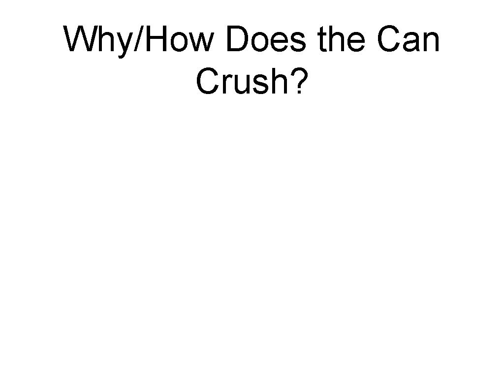 Why/How Does the Can Crush? 