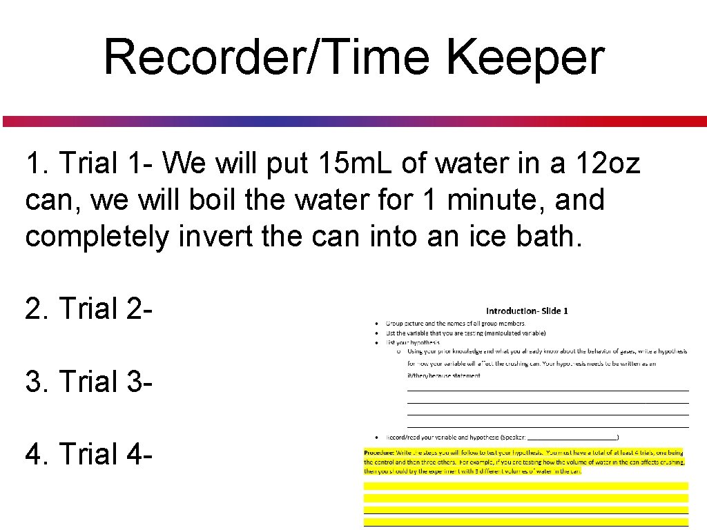 Recorder/Time Keeper 1. Trial 1 - We will put 15 m. L of water