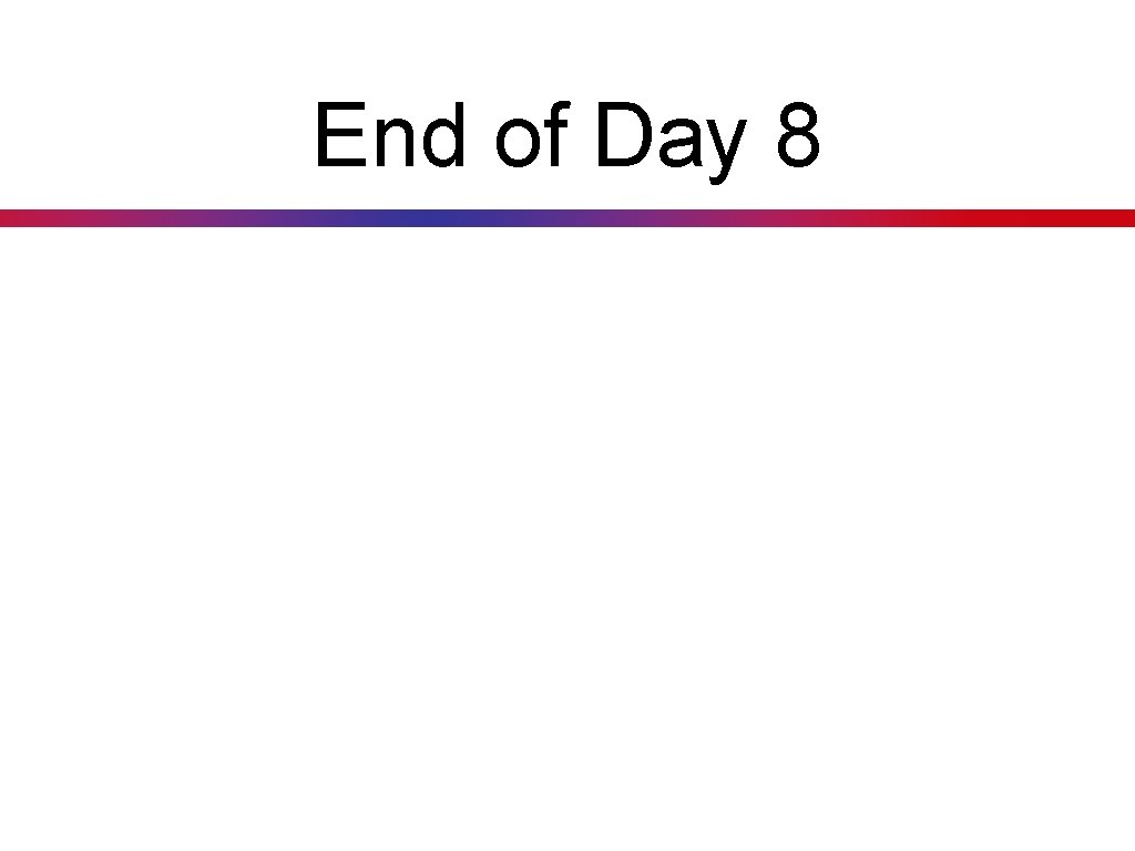 End of Day 8 