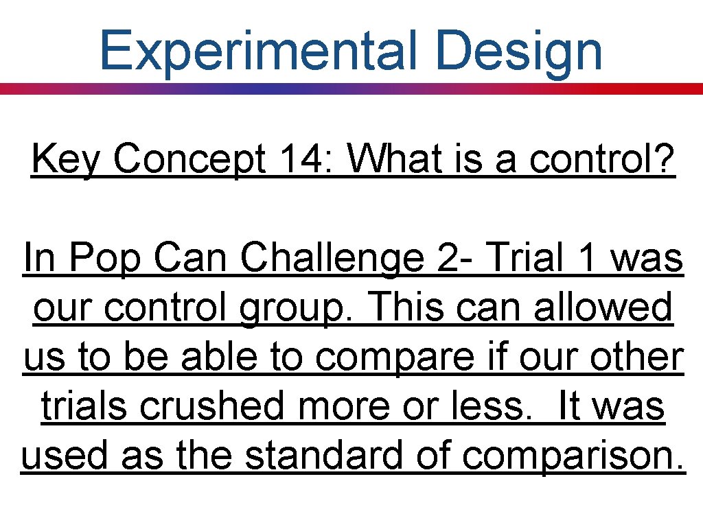 Experimental Design Key Concept 14: What is a control? In Pop Can Challenge 2