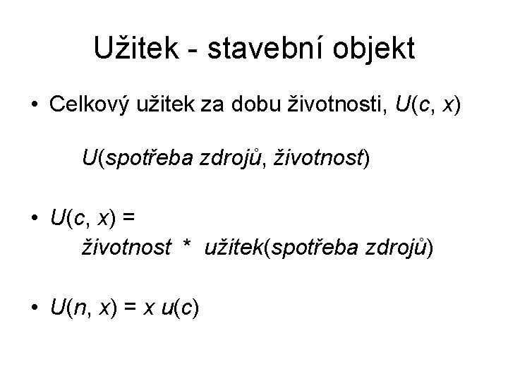 Užitek - stavební objekt • Celkový užitek za dobu životnosti, U(c, x) U(spotřeba zdrojů,