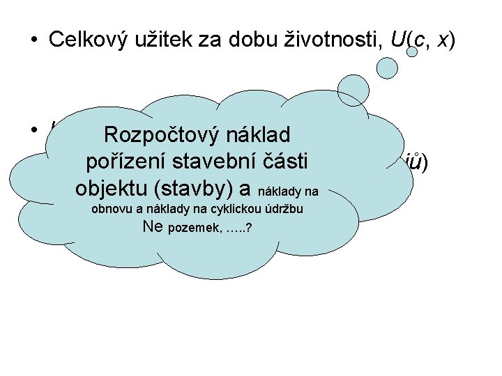  • Celkový užitek za dobu životnosti, U(c, x) • U(c, x) = Rozpočtový