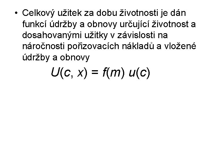  • Celkový užitek za dobu životnosti je dán funkcí údržby a obnovy určující