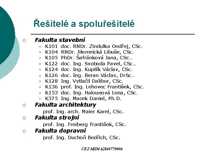 Řešitelé a spoluřešitelé ¡ Fakulta stavební l l l l l ¡ K 101