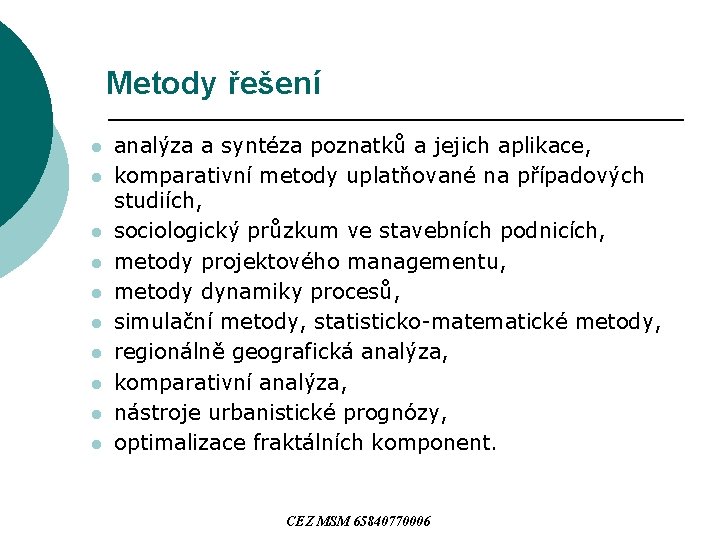 Metody řešení l l l l l analýza a syntéza poznatků a jejich aplikace,