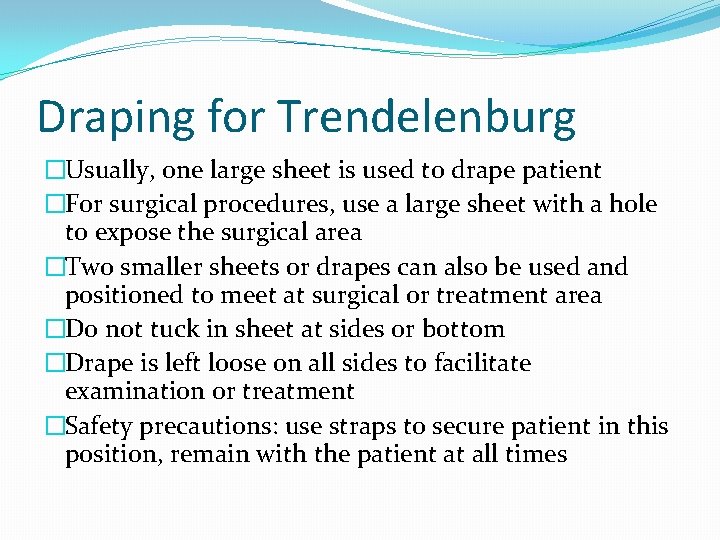 Draping for Trendelenburg �Usually, one large sheet is used to drape patient �For surgical