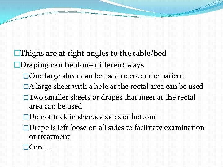 �Thighs are at right angles to the table/bed �Draping can be done different ways
