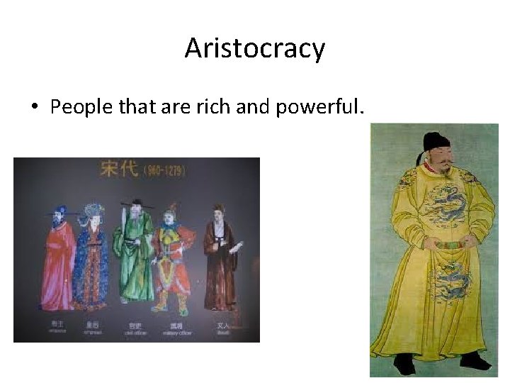Aristocracy • People that are rich and powerful. 