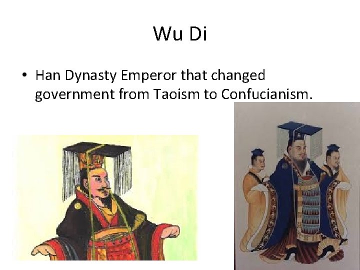 Wu Di • Han Dynasty Emperor that changed government from Taoism to Confucianism. 
