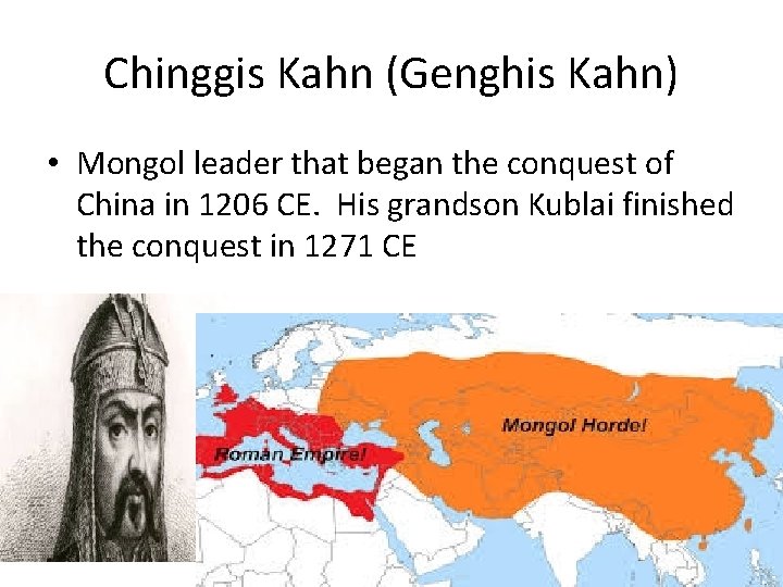 Chinggis Kahn (Genghis Kahn) • Mongol leader that began the conquest of China in