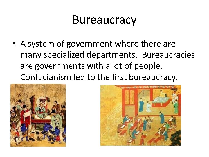 Bureaucracy • A system of government where there are many specialized departments. Bureaucracies are