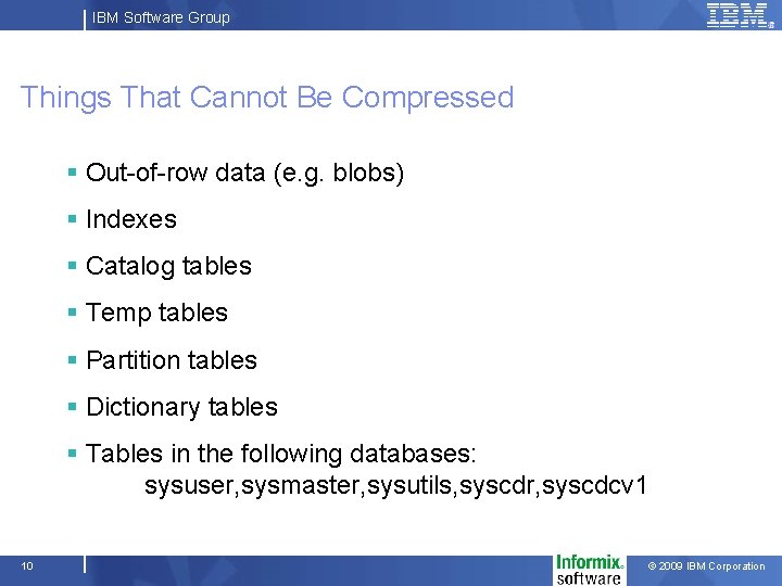 IBM Software Group Things That Cannot Be Compressed § Out-of-row data (e. g. blobs)