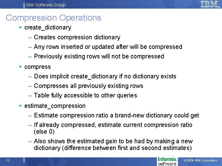 IBM Software Group Compression Operations § create_dictionary – Creates compression dictionary – Any rows