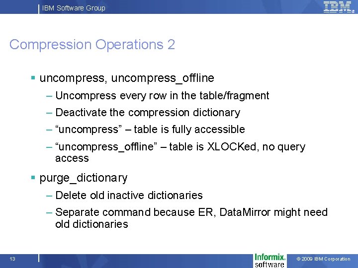 IBM Software Group Compression Operations 2 § uncompress, uncompress_offline – Uncompress every row in