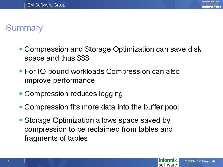 IBM Software Group Summary § Compression and Storage Optimization can save disk space and