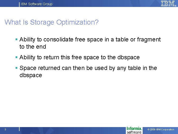 IBM Software Group What Is Storage Optimization? § Ability to consolidate free space in