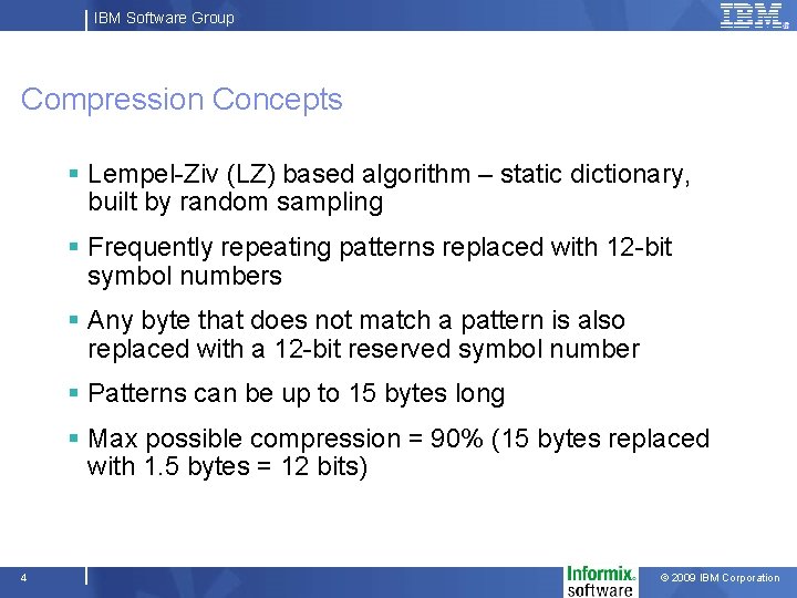 IBM Software Group Compression Concepts § Lempel-Ziv (LZ) based algorithm – static dictionary, built