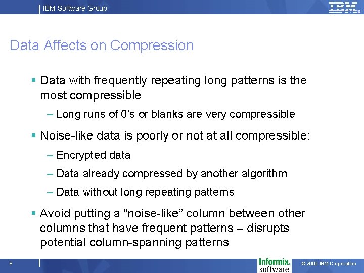IBM Software Group Data Affects on Compression § Data with frequently repeating long patterns