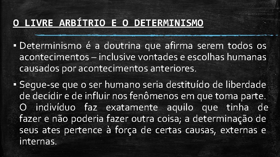 O LIVRE ARBÍTRIO E O DETERMINISMO ▪ Determinismo é a doutrina que afirma serem