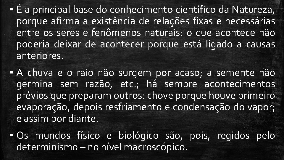 ▪ É a principal base do conhecimento científico da Natureza, porque afirma a existência